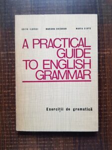 Edith Ilovici, Mariana Chitoran - A practical guide to english grammar. Exercitii de gramatica