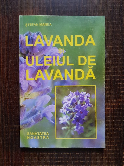 Stefan Manea - Lavanda si uleiul de lavanda