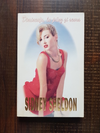 Sidney Sheldon - Dimineata, la pranz si seara