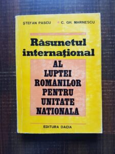 Stefan Pascu, C. Gh. Marinescu - Rasunetul international al luptei romanilor pentru unitatea nationala