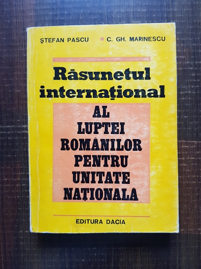 Stefan Pascu, C. Gh. Marinescu – Rasunetul international al luptei romanilor pentru unitatea nationala