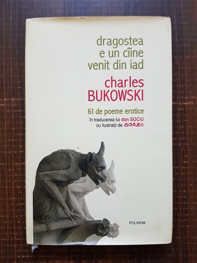 Charles Bukowski - Dragostea e un caine venit din iad. 61 de poeme erotice