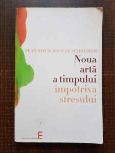 Jean Louis Servan Schreiber - Noua arta a timpului impotriva stresului