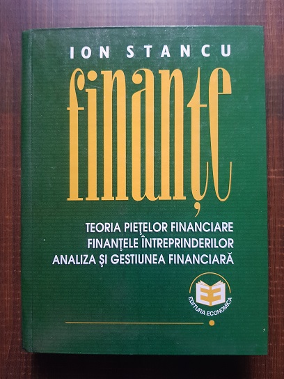 Ion Stancu – Finante. Teoria pietelor financiare. Finantele intreprinderilor. Analiza si gestiunea financiara