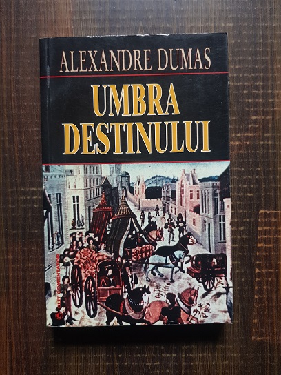 Alexandre Dumas - Umbra destinului
