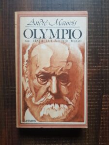 Andre Maurois - Olympio sau viata lui Victor Hugo