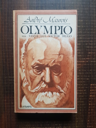 Andre Maurois – Olympio sau viata lui Victor Hugo