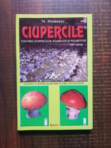 N. Mateescu - Ciupercile. Cultura ciupercilor agaricus si pleurotus