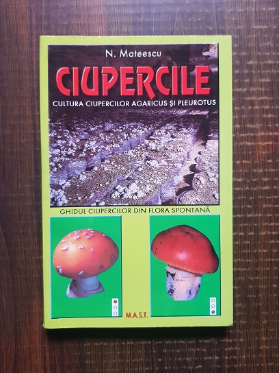 N. Mateescu - Ciupercile. Cultura ciupercilor agaricus si pleurotus