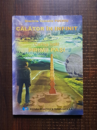 Dimitria Camelia Puchiu - Calator in infinit, volumul 1. Primii pasi