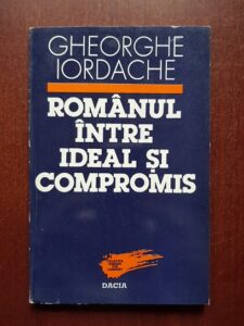 Gheorghe Iordache - Romanul intre ideal si compromis. Eseuri etnologice (1995)