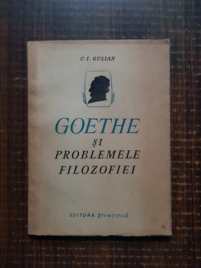 C. I. Gulian - Goethe si problemele filozofiei