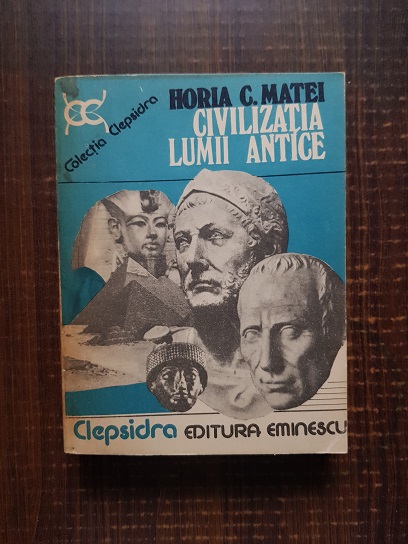 Horia C. Matei – Civilizatia lumii antice