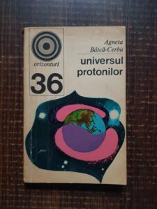 Agneta Batca-Cerbu - Universul protonilor