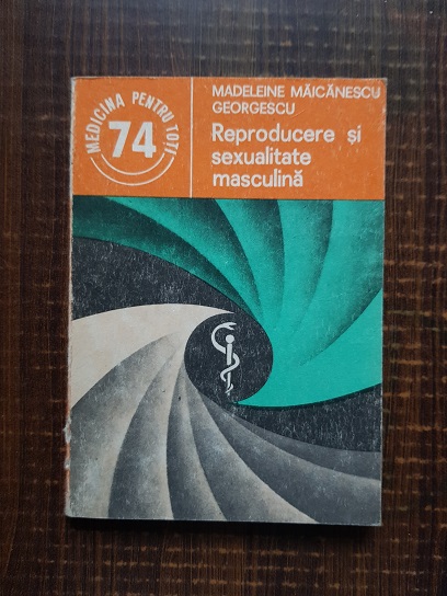 Madeleine Maicanescu Georgescu – Reproducere si sexualitate masculina