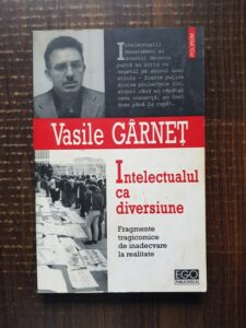 Vasile Garnet - Intelectualul ca diversiune