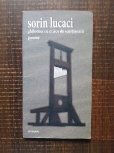 Sorin Lucaci - Ghilotina cu miros de scortisoara. Poeme