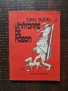 Ioan P. Suciu - Vanatoare de roboti
