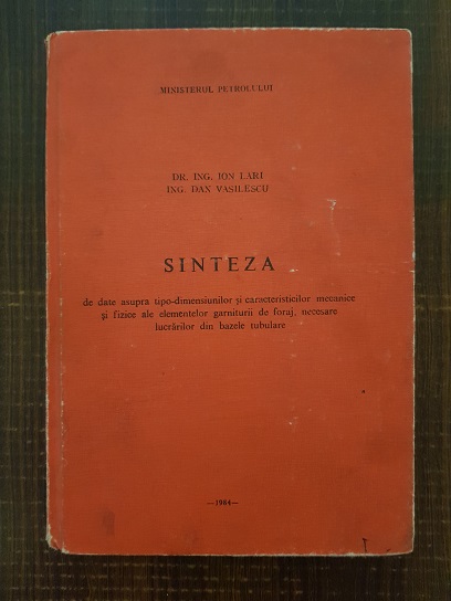 Ion Lari, Dan Vasilescu – Sinteza de date asupra tipo-dimensiunilor si caracteristicilor mecanice si fizice ale elementelor garniturii de foraj, necesare lucrarilor din bazele tubulare