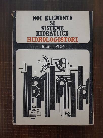 Ioan I. Pop – Noi elemente si sisteme hidraulice. Hidrologistori