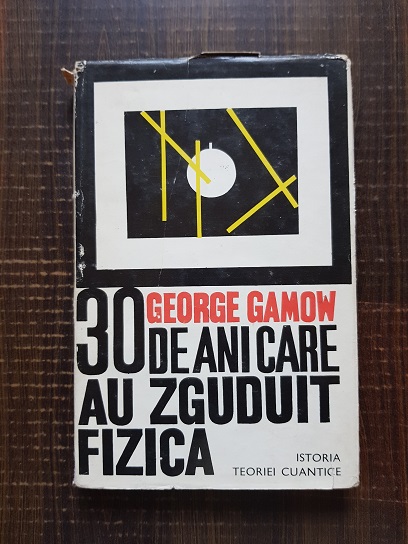 George Gamow – 30 de ani care au zguduit fizica