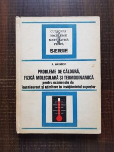 Anatolie Hristev - Probleme de caldura, fizica moleculara si termodinamica pentru examenele de bacalaureat si admitere in invatamantul superior