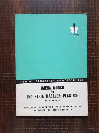 Dr. B. Barhad – Igiena muncii in industria maselor plastice