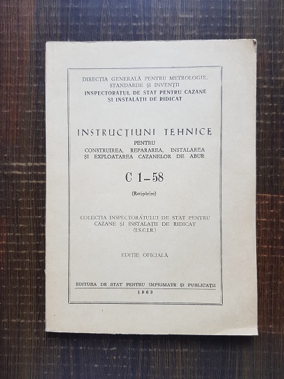 Instructiuni tehnice pentru construirea, repararea, instalarea si exploatarea cazanelor de abur C1-58