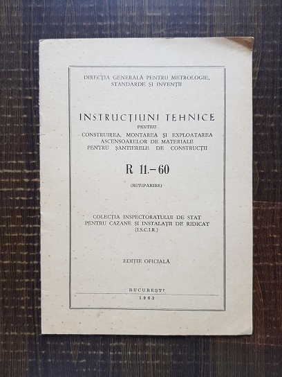 Instructiuni tehnice pentru construirea, montarea si exploatarea ascensoarelor de materiale pentru santierele de constructii R 11-60