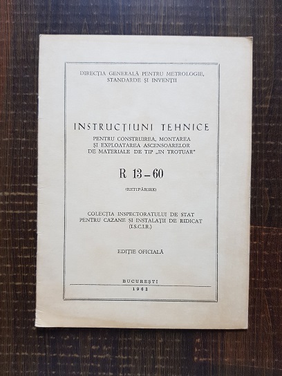 Instructiuni tehnice pentru construirea, montarea si exploatarea ascensoarelor de materiale de tip “in trotuar” R 13-60