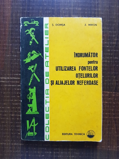 S. Domsa – Indrumator pentru utilizarea fontelor otelurilor si aliajelor neferoase