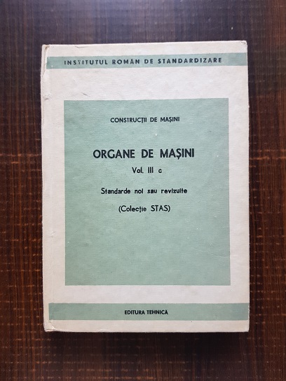 Titlu: Constructii de masini. Organe de masini vol III c. Standarde noi sau revizuite