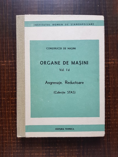 Constructii de masini. Organe de masini vol I d. Angrenaje. Reductoare