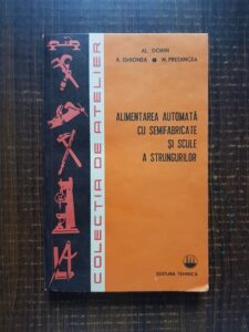 Alexandru Dorin - Alimentarea automata cu semifabricate si scule a strungurilor