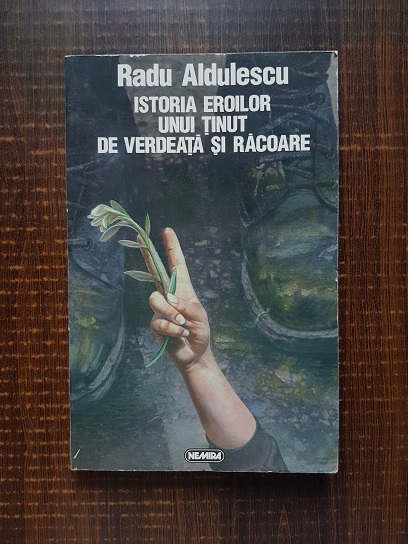 Radu Aldulescu – Istoria eroilor unui tinut de verdeata si racoare