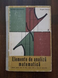 Nicolae Dinculeanu, Eugen Radu - Elemente de analiza matematica. Manual pentru anul III liceu, sectia reala si licee de specialitate