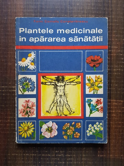 Corneliu Constantinescu – Plantele medicinale in apararea sanatatii