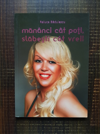 Raluca Badulescu - Mananci cat poti, slabesti cat vrei!