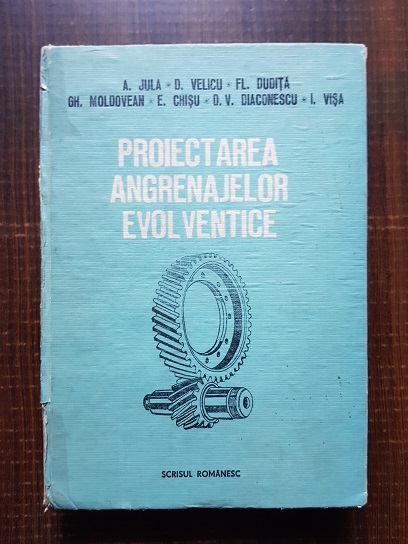 A. Jula, D. Velicu, Fl. Dudita – Proiectarea angrenajelor evolventice