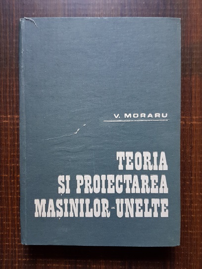 Vasile Moraru – Teoria si proiectarea masinilor-unelte