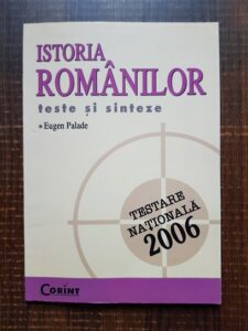 Eugen Palade - Istoria romanilor. Teste si sinteze 2006