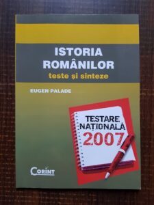 Eugen Palade - Istoria romanilor. Teste si sinteze 2007