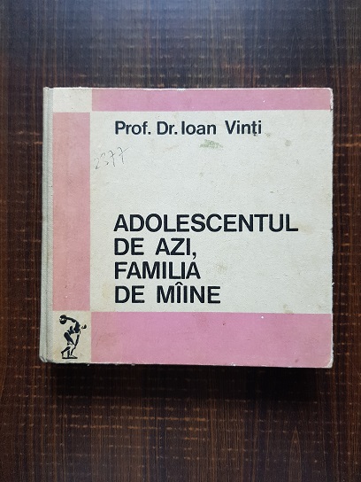 Ioan Vinti – Adolescentul de azi, familia de maine