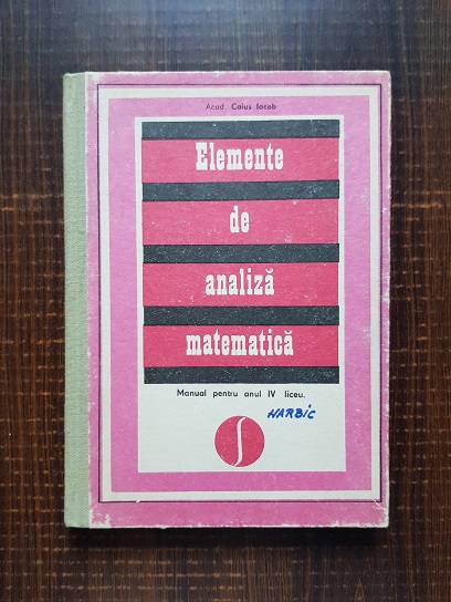 Caius Iacob - Elemente de analiza matematica. Manual pentru clasa a XII a (1978)