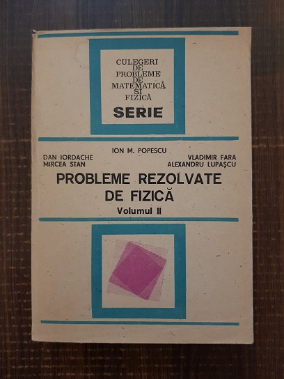 Ion M. Popescu - Probleme rezolvate de fizica. Volumul 2