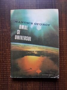 Mandics Gyorgy - Omul si universul. Enigma farfuriilor zburatoare in constiinta umana
