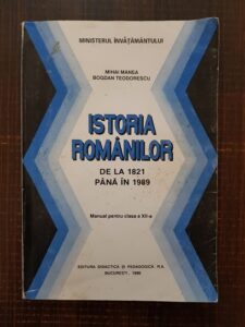 Mihai Manea, Bogdan Teodorescu - Istoria romanilor. De la 1821 pana in 1989. Manual pentru clasa a XII-a