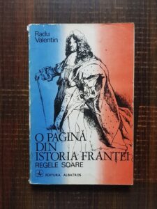 Radu Valentin - O pagina din istoria Frantei. Regele soare