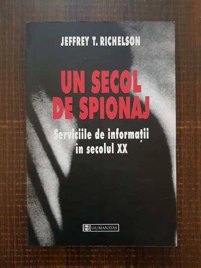 Jeffrey Richelson – Un secol de spionaj. Serviciile de informatii in secolul XX