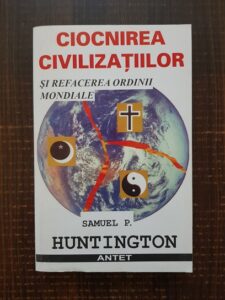 Samuel P. Huntington - Ciocnirea civilizatiilor si refacerea ordinii mondiale